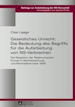 Gesetzliches Unrecht: Die Bedeutung des Begriffs fuer die Aufarbeitung von NS-Verbrechen