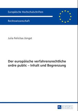 Der europaeische verfahrensrechtliche ordre public – Inhalt und Begrenzung