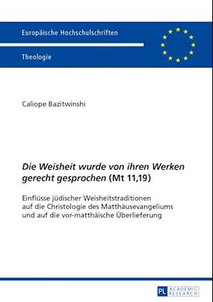 «Die Weisheit wurde von ihren Werken gerecht gesprochen» (Mt 11,19)