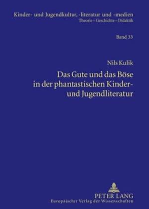 Das Gute und das Boese in der phantastischen Kinder- und Jugendliteratur