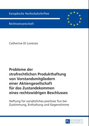 Probleme der strafrechtlichen Produkthaftung von Vorstandsmitgliedern einer Aktiengesellschaft fuer das Zustandekommen eines rechtswidrigen Beschlusses