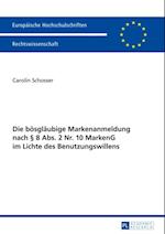 Die boesglaeubige Markenanmeldung nach § 8 Abs. 2 Nr. 10 MarkenG im Lichte des Benutzungswillens