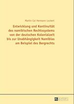 Entwicklung und Kontinuitaet des namibischen Rechtssystems von der deutschen Kolonialzeit bis zur Unabhaengigkeit Namibias am Beispiel des Bergrechts