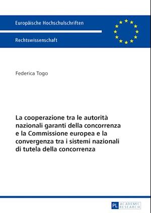 La cooperazione tra le autorità nazionali garanti della concorrenza e la Commissione europea e la convergenza tra i sistemi nazionali di tutela della concorrenza