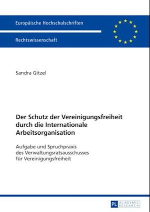 Der Schutz der Vereinigungsfreiheit durch die Internationale Arbeitsorganisation