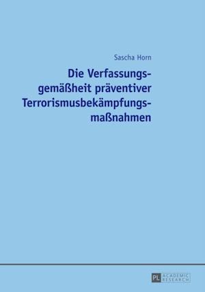 Die Verfassungsgemaeßheit praeventiver Terrorismusbekaempfungsmaßnahmen