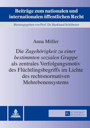 Die «Zugehoerigkeit zu einer bestimmten sozialen Gruppe» als zentrales Verfolgungsmotiv des Fluechtlingsbegriffs im Lichte des rechtsnormativen Mehrebenensystems