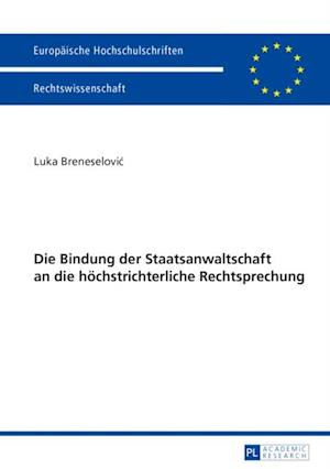 Die Bindung der Staatsanwaltschaft an die hoechstrichterliche Rechtsprechung