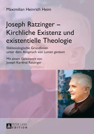 Joseph Ratzinger – Kirchliche Existenz und existentielle Theologie