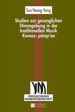 Studien zur gesanglichen Stimmgebung in der traditionellen Musik Koreas: «pômp’ae»