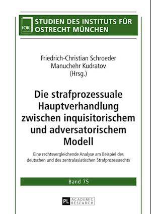 Die strafprozessuale Hauptverhandlung zwischen inquisitorischem und adversatorischem Modell