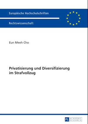 Privatisierung und Diversifizierung im Strafvollzug