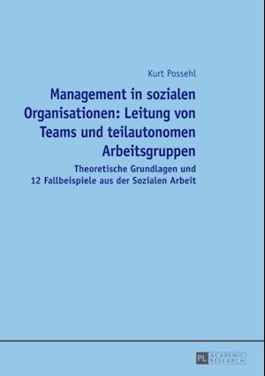 Management in sozialen Organisationen: Leitung von Teams und teilautonomen Arbeitsgruppen