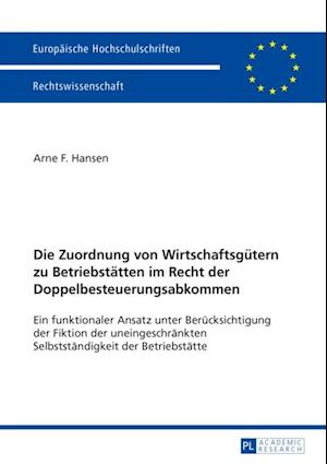 Die Zuordnung von Wirtschaftsguetern zu Betriebstaetten im Recht der Doppelbesteuerungsabkommen