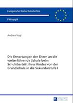 Die Erwartungen der Eltern an die weiterfuehrende Schule beim Schuluebertritt ihres Kindes von der Grundschule in die Sekundarstufe I