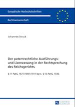 Der patentrechtliche Ausfuehrungs- und Lizenzzwang in der Rechtsprechung des Reichsgerichts