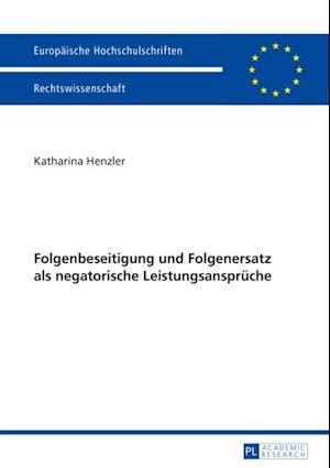 Folgenbeseitigung und Folgenersatz als negatorische Leistungsansprueche