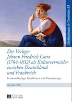 Der Verleger Johann Friedrich Cotta (1764–1832) als Kulturvermittler zwischen Deutschland und Frankreich