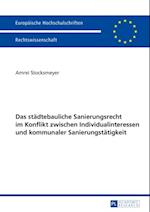 Das staedtebauliche Sanierungsrecht im Konflikt zwischen Individualinteressen und kommunaler Sanierungstaetigkeit