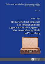 Heimatverlust in historischen und zeitgeschichtlichen Jugendromanen der Gegenwart ueber Auswanderung, Flucht und Vertreibung
