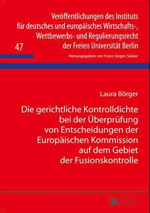 Die gerichtliche Kontrolldichte bei der Ueberpruefung von Entscheidungen der Europaeischen Kommission auf dem Gebiet der Fusionskontrolle