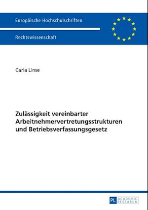 Zulaessigkeit vereinbarter Arbeitnehmervertretungsstrukturen und Betriebsverfassungsgesetz