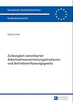 Zulaessigkeit vereinbarter Arbeitnehmervertretungsstrukturen und Betriebsverfassungsgesetz