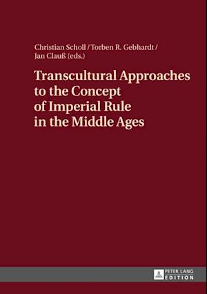 Transcultural Approaches to the Concept of Imperial Rule in the Middle Ages