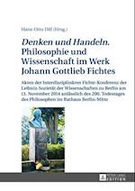 «Denken und Handeln.» Philosophie und Wissenschaft im Werk Johann Gottlieb Fichtes