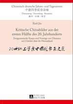 Kritische Chinabilder aus der ersten Haelfte des 20. Jahrhunderts