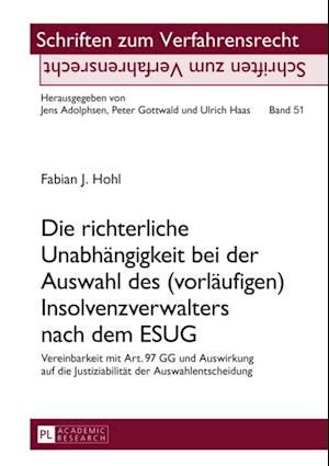 Die richterliche Unabhaengigkeit bei der Auswahl des (vorlaeufigen) Insolvenzverwalters nach dem ESUG