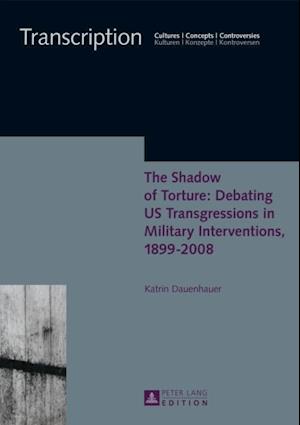 Shadow of Torture: Debating US Transgressions in Military Interventions, 1899-2008