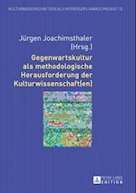 Gegenwartskultur als methodologische Herausforderung der Kulturwissenschaft(en)