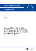 Die Entwicklung der guetlichen Streitbeilegung in China im Lichte der deutschen Erfahrung bezueglich des Prozessvergleichs