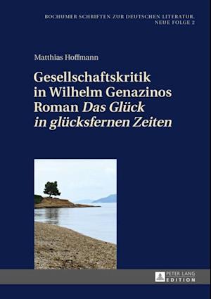 Gesellschaftskritik in Wilhelm Genazinos Roman «Das Glueck in gluecksfernen Zeiten»