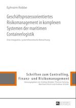 Geschaeftsprozessorientiertes Risikomanagement in komplexen Systemen der maritimen Containerlogistik