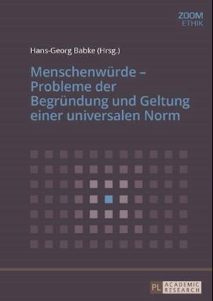 Menschenwuerde – Probleme der Begruendung und Geltung einer universalen Norm