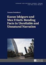 Kazuo Ishiguro and Max Frisch: Bending Facts in Unreliable and Unnatural Narration