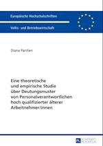 Eine theoretische und empirische Studie ueber Deutungsmuster von Personalverantwortlichen hoch qualifizierter aelterer Arbeitnehmer/innen