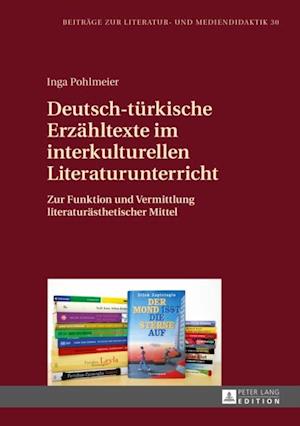 Deutsch-tuerkische Erzaehltexte im interkulturellen Literaturunterricht