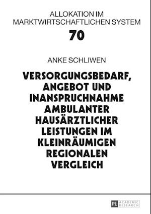 Versorgungsbedarf, Angebot und Inanspruchnahme ambulanter hausaerztlicher Leistungen im kleinraeumigen regionalen Vergleich