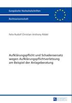 Aufklaerungspflicht und Schadensersatz wegen Aufklaerungspflichtverletzung am Beispiel der Anlageberatung