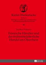 Friesische Haendler und der fruehmittelalterliche Handel am Oberrhein
