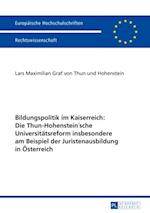 Bildungspolitik im Kaiserreich: Die Thun-Hohenstein’sche Universitaetsreform insbesondere am Beispiel der Juristenausbildung in Oesterreich
