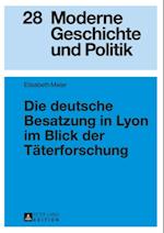 Die deutsche Besatzung in Lyon im Blick der Taeterforschung