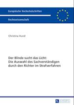 Der Blinde sucht das Licht: Die Auswahl des Sachverstaendigen durch den Richter im Strafverfahren