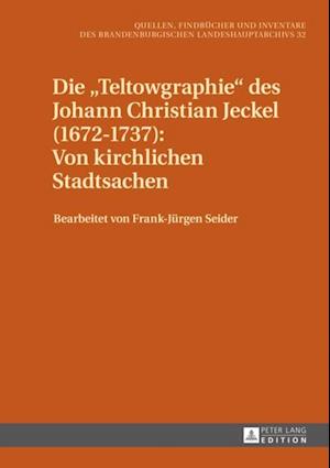 Die «Teltowgraphie» des Johann Christian Jeckel (1672–1737): Von kirchlichen Stadtsachen