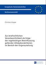 Zur strafrechtlichen Verantwortlichkeit als Folge der regelwidrigen Beeinflussung geltender Allokationskriterien im Bereich der Organzuteilung