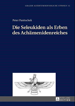 Die Seleukiden als Erben des Achaemenidenreiches