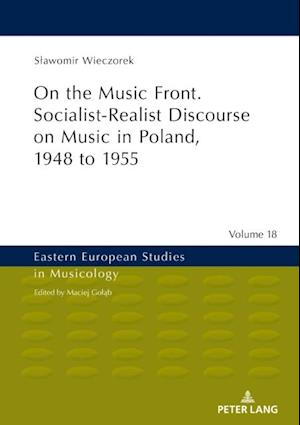 On the Music Front. Socialist-Realist Discourse on Music in Poland, 1948 to 1955